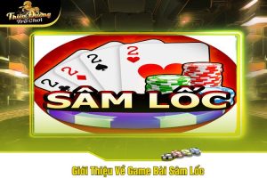 Giới Thiệu Về Game Bài Sâm Lốc