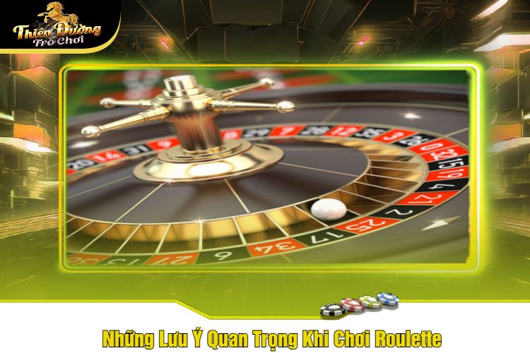 Những Lưu Ý Quan Trọng Khi Chơi Roulette 